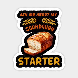 Sourdough Bread Baker Baking Ask Me About Sourdough Starter Magnet