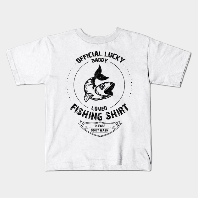 The Most Lucky Fishing Dad Lucky Fishing Kids T Shirt Teepublic