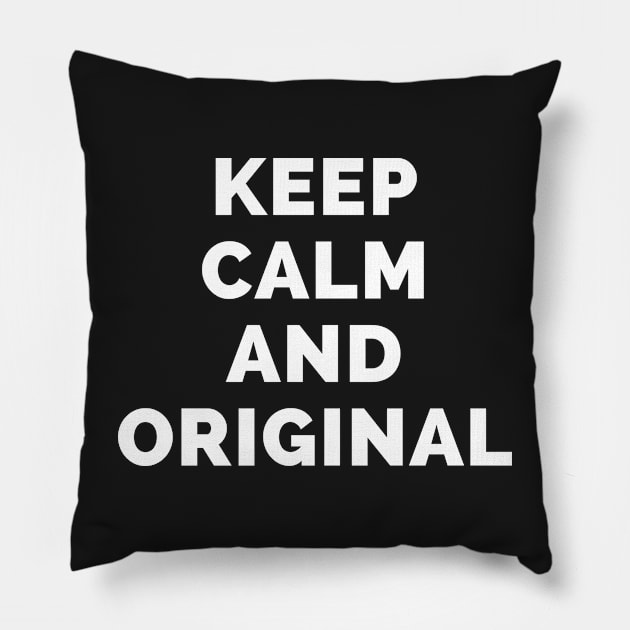 Keep Calm And Original - Black And White Simple Font - Funny Meme Sarcastic Satire - Self Inspirational Quotes - Inspirational Quotes About Life and Struggles Pillow by Famgift