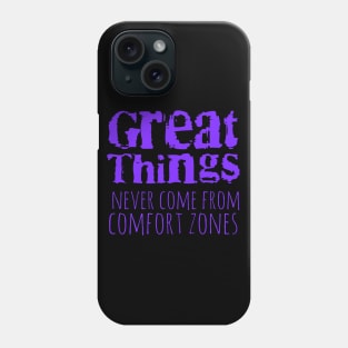 Great things never come from comfort zones Phone Case