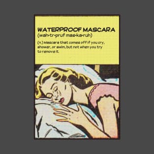 Waterproof Mascara Definition Comic- for women who love makeup, beauty, fashion, long lashes, crying, swimming and humor. T-Shirt