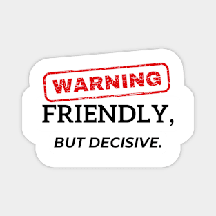 Warning - Friendly, but decisive. Magnet