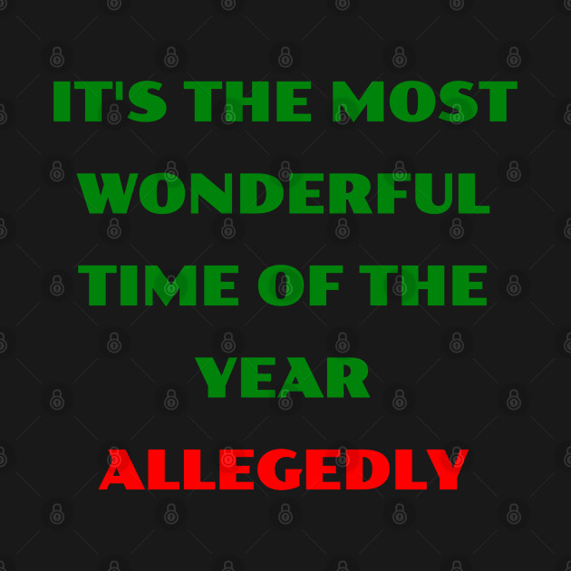 Disover It's the most wonderful time of the year allegedly - Christmas Gifts For Family - T-Shirt