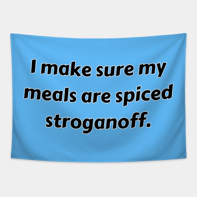 I Make Sure My Meals Are Spiced Stroganoff Funny Pun / Dad Joke (MD23Frd022) Tapestry by Maikell Designs