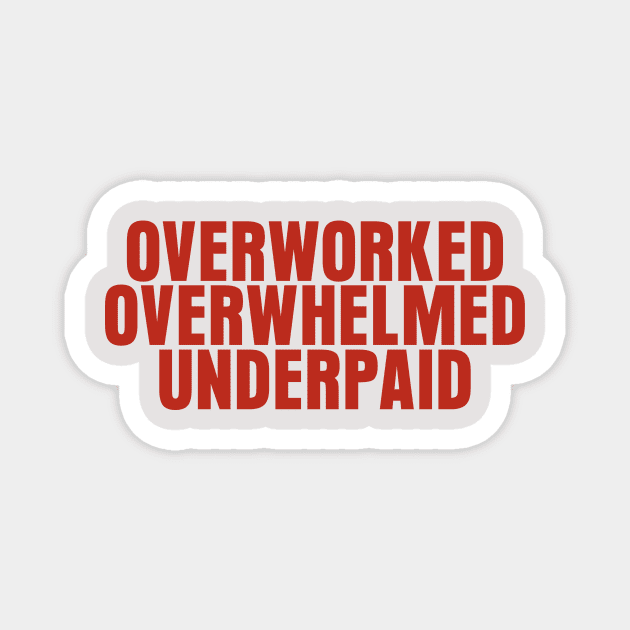 Overworked Overwhelmed Underpaid Magnet by mowbile