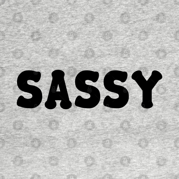 Discover SASSY - Sassy - T-Shirt