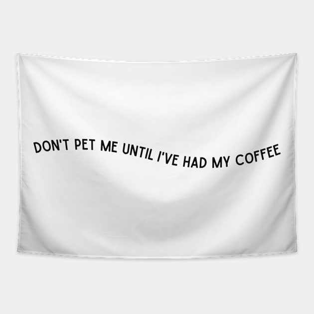 Don't Pet Me Until I've Had My Coffee Tapestry by LazyBunny