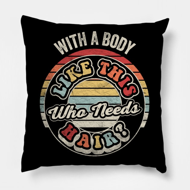 With A Body Like This Who Needs Hair Funny Mom Birthday Mother's Day Bald Gift Mom Gift Pillow by SomeRays