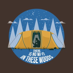 There is no Wi-Fi in these Woods T-Shirt