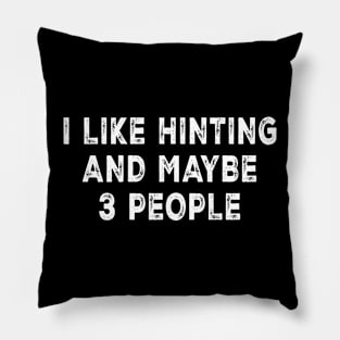 I Like Hunting And Maybe 3 People Pillow