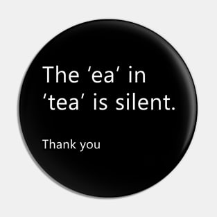 The 'ea' is silent in 'Tea' (Back print) Pin