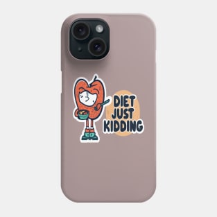 Diet, just kidding Phone Case