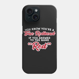 You Know You're A True Redhead When You Answer To The Name Red Phone Case