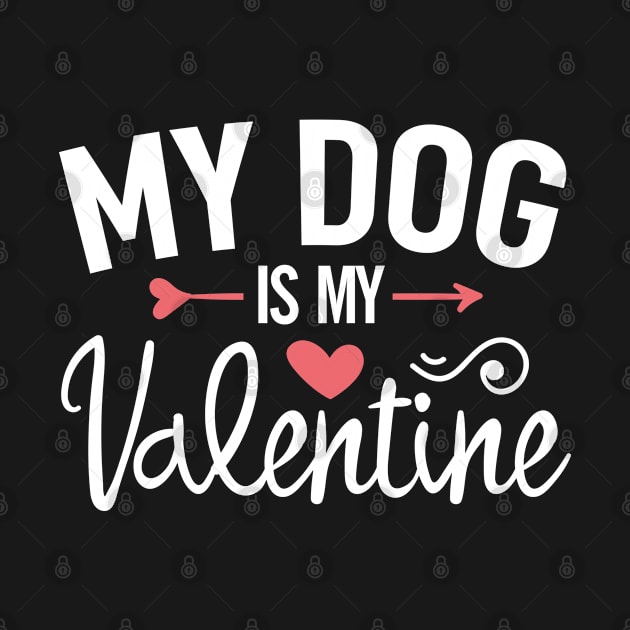 My dog Is My Valentine Pet Owner Dog Lover Gift by Boneworkshop