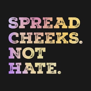 Spread Cheeks. Not Hate. Funny Gradient T-Shirt