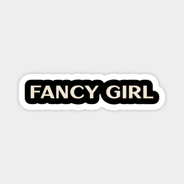 Fancy Girl Funny Girl Ironic Girl Magnet by TV Dinners