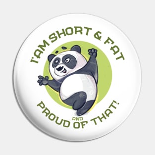 I am i'm short and fat and proud of that happy panda Pin