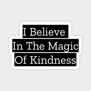 I Believe In The Magic Of Kindness Magnet