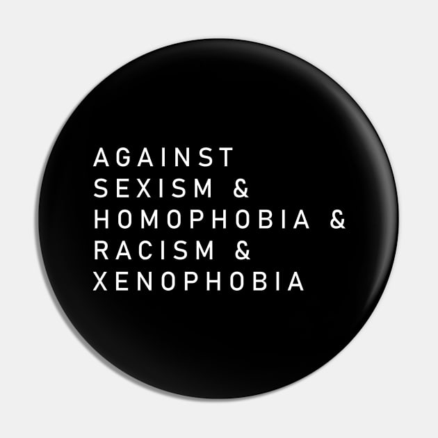 Against Sexism Homophobia Racism Xenophobia Pin by wbdesignz