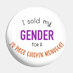 Sold My Gender for nuggies Pin