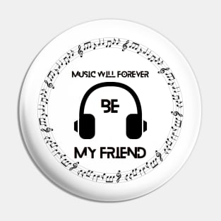 Music will forever be my friend Pin