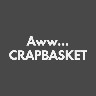 Aw...Crapbaskets T-Shirt