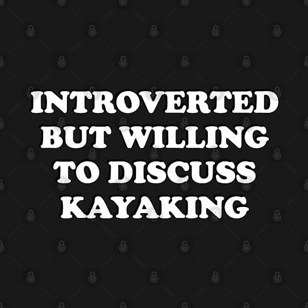 Introverted But Willing To Discuss Kayaking by brightnomad