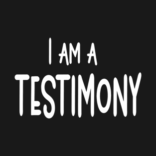 I Am A Testimony - Christian T-Shirt