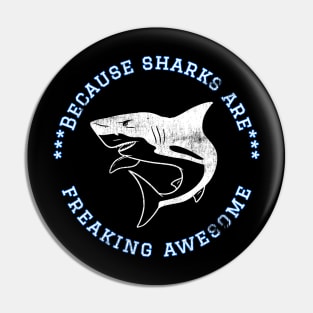 Because Sharks are Freaking Awesome, Funny Shark Saying, Shark lover, Gift Idea Distressed Design Pin