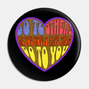 DO TO OTHERS AS YOU WOULD HAVE THEM DO TO YOU Pin