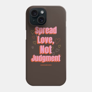 Spread Love, Not Judgement mental health matters Phone Case