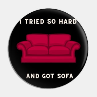 I Tried So Hard And Got Sofa Pin