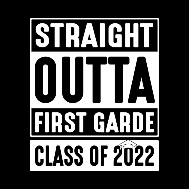 Straight Outta First Grade Class Of 2022 Students Teachers by DainaMotteut