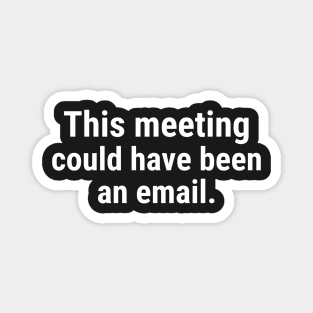 This Meeting Could Have Been An Email Magnet