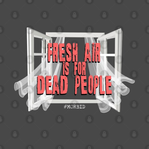 Fresh air is for dead people by vhsisntdead