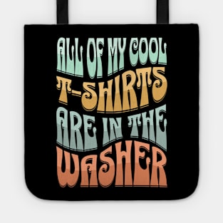 ALL OF  MY COOL T-SHIRTS ARE IN THE WASHER Tote