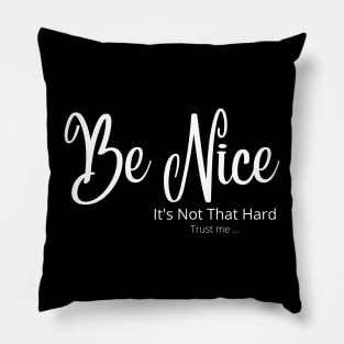 Be Nice its not that hard Pillow