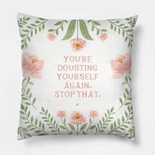 Stop doubting yourself - floral quote Pillow