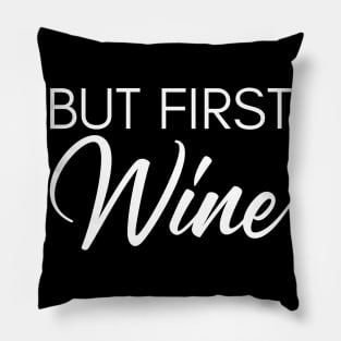 But First Wine. Funny Wine Lover Saying Pillow