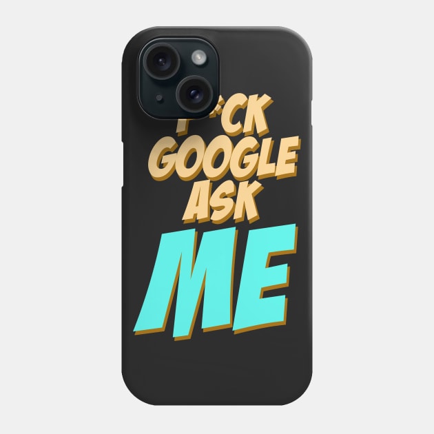 Fuck google ask me Phone Case by StudioGrafiikka