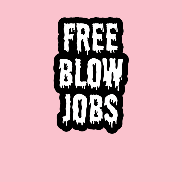 Free Blow JobsT Shirt TeePublic Free Blow JobsT Shirt TeePublic