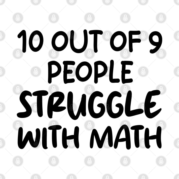 10 Out of 9 People Struggle With Math by mdr design