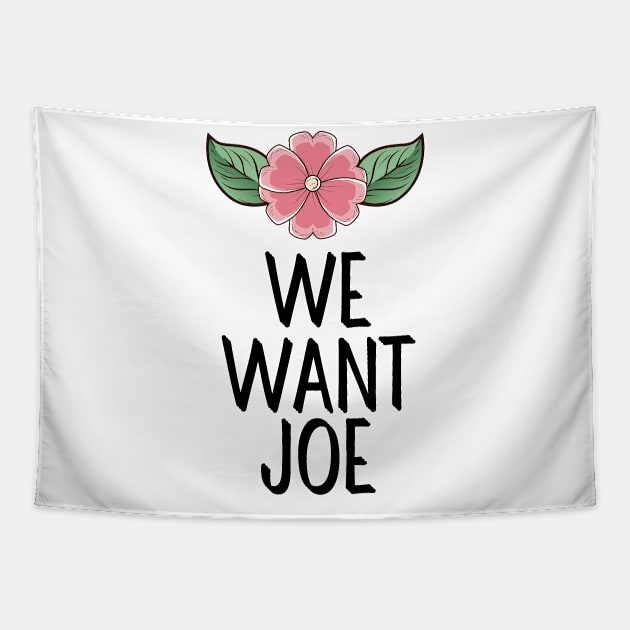 #WeWantJoe We Want Joe Tapestry by AwesomeDesignz