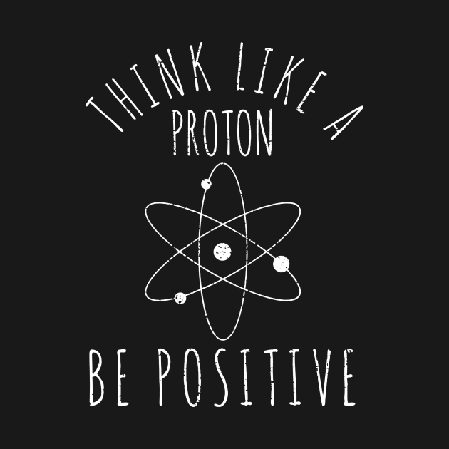 Science Nerd Think Like A Proton Be Positive Teacher Student by Alita Dehan