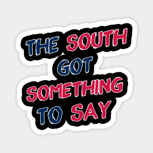 The South Got Something to Say Magnet