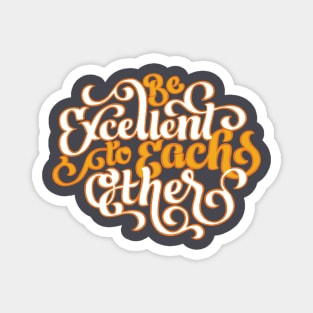 Be Excellent to Each Other Magnet