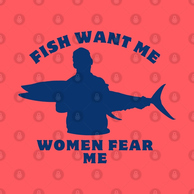 Women Want Me Fish Fear Me by GraphGeek