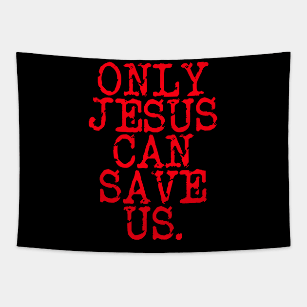 ONLY JESUS CAN SAVE US DESIGN IN RED Tapestry by Christian ever life