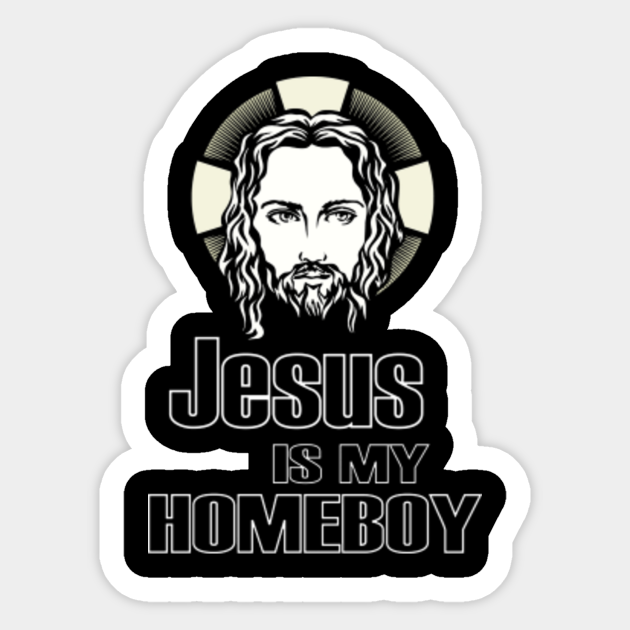 jesus is my homeboy