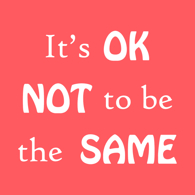 It's OK not to be the same by Athikan